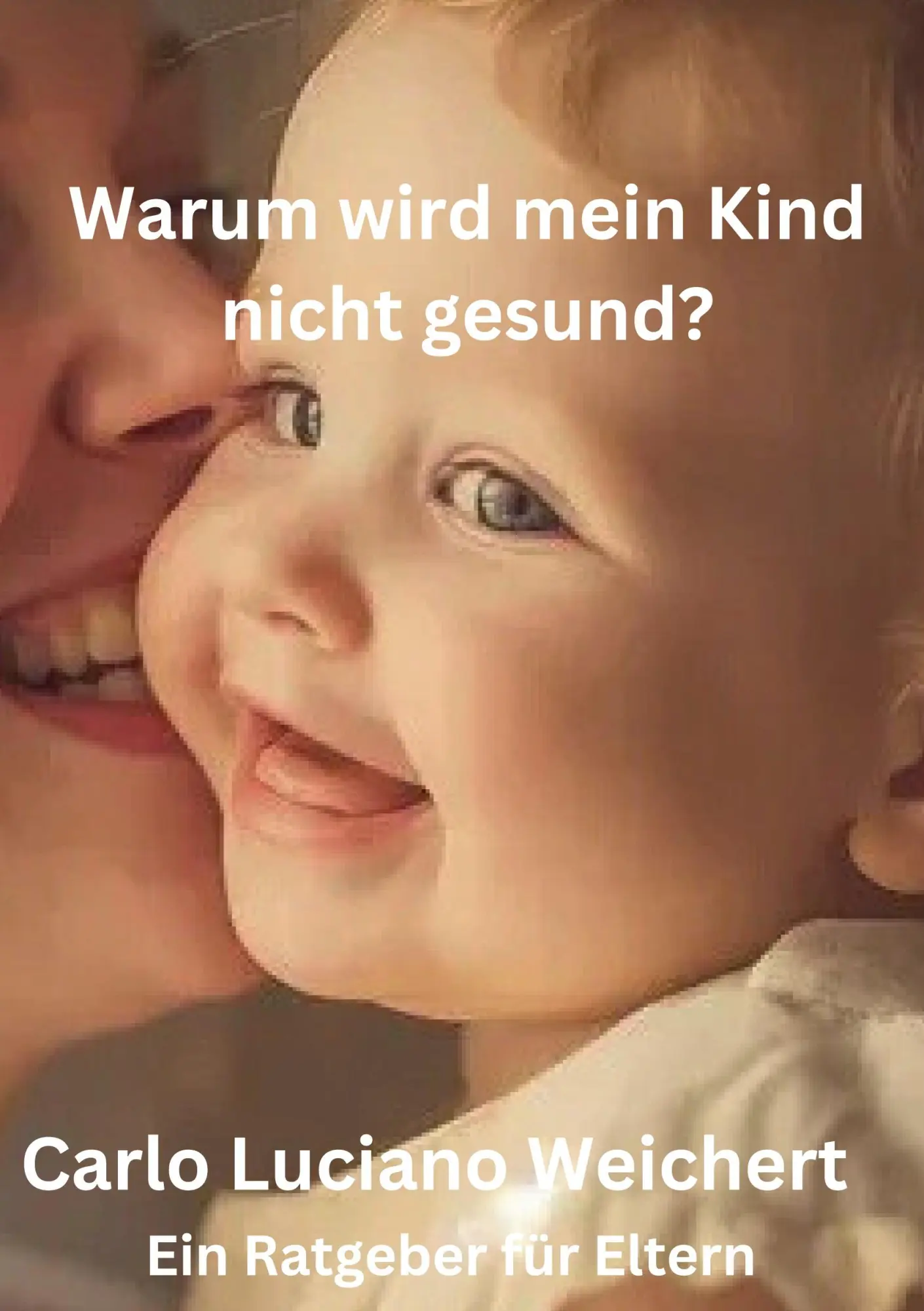 Cover: 9783769302813 | Warum wird mein Kind nicht gesund? Ein Ratgeber für Eltern | Weichert