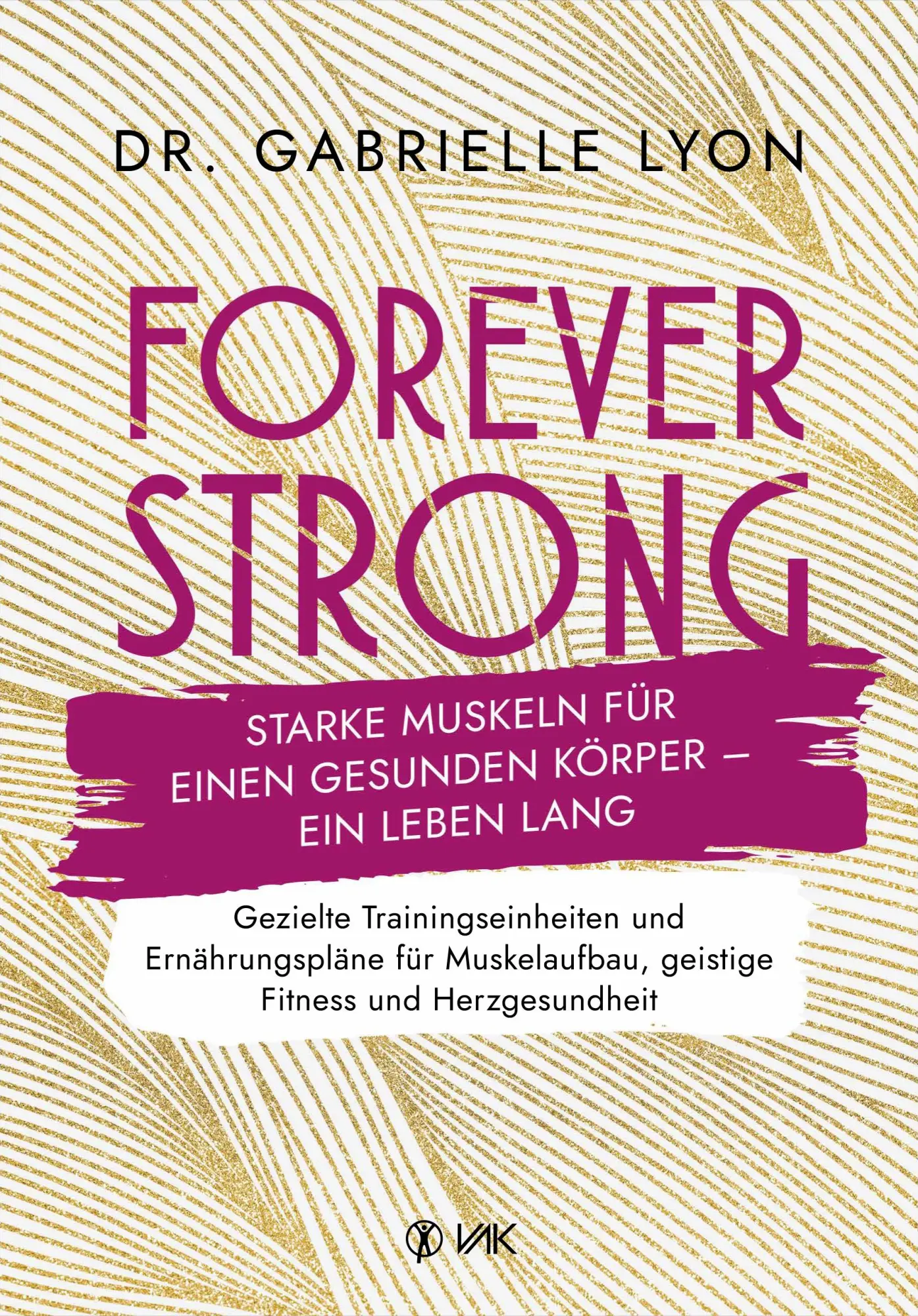 Cover: 9783867312813 | Forever Strong | Gabrielle Lyon | Taschenbuch | 392 S. | Deutsch