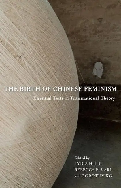 Cover: 9780231162913 | The Birth of Chinese Feminism – Essential Texts in Transnational...