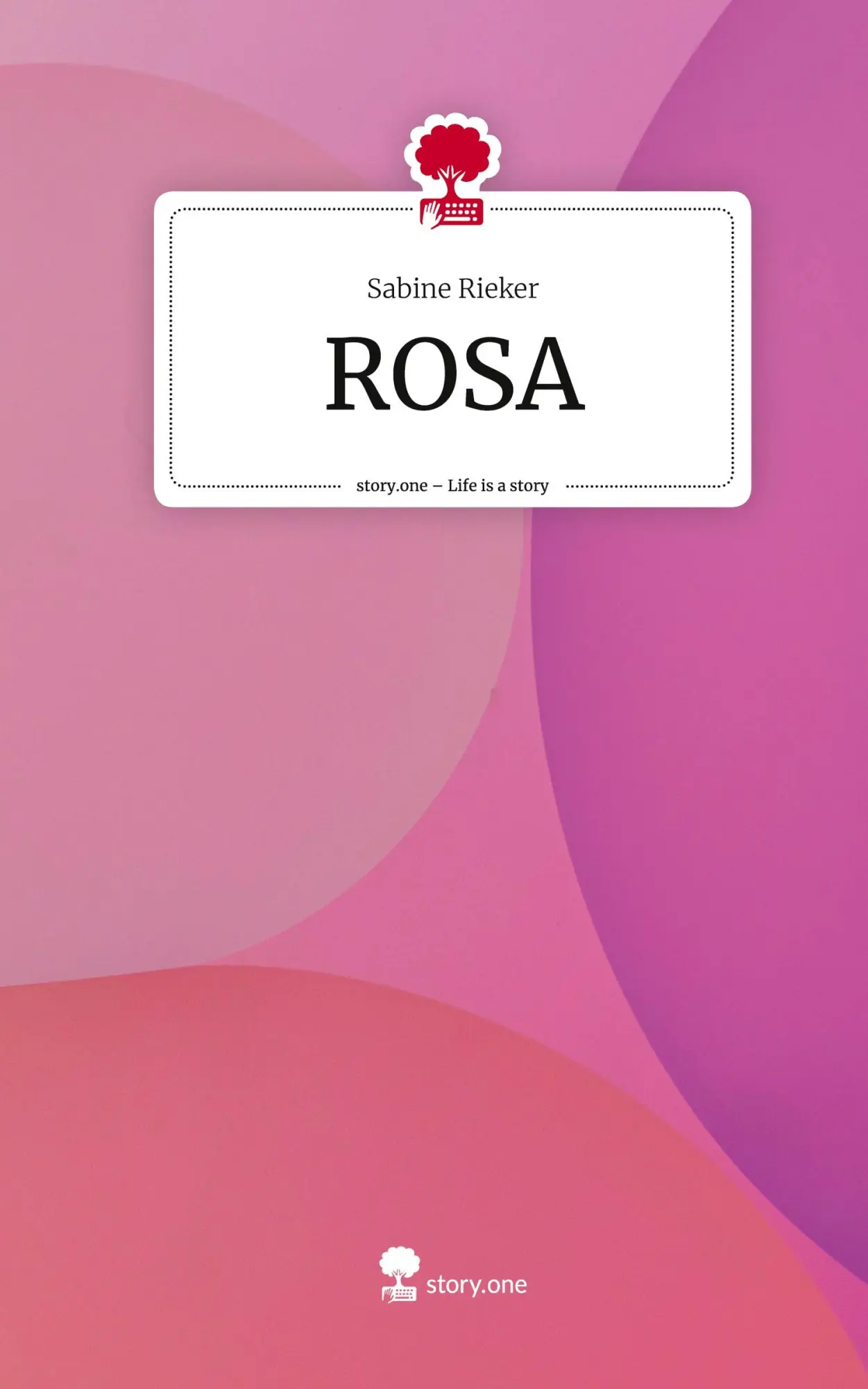 Cover: 9783710833113 | ROSA. Life is a Story - story.one | Sabine Rieker | Buch | 60 S.