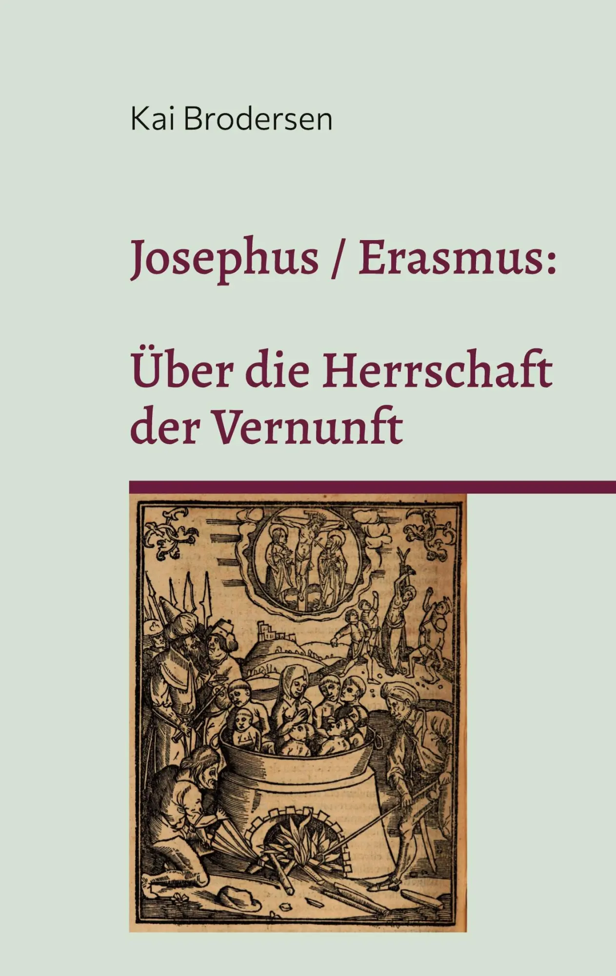 Cover: 9783911973113 | Josephus / Erasmus: Über die Herrschaft der Vernunft | Kai Brodersen