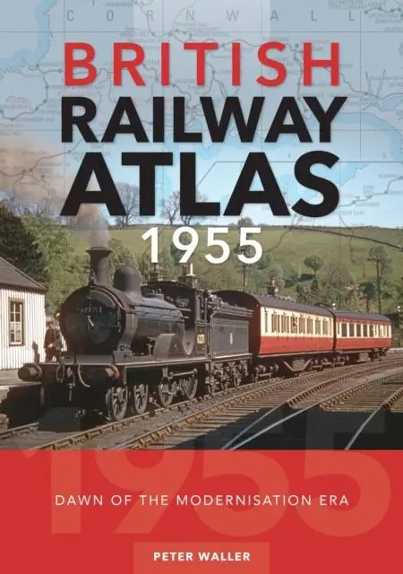 Cover: 9781800353213 | British Railway Atlas 1955 | Dawn of the Modernisation Era | Waller