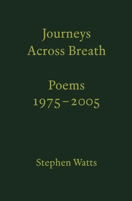 Cover: 9781913513313 | Journeys Across Breath | Poems 1975-2005 | Stephen Watts | Taschenbuch