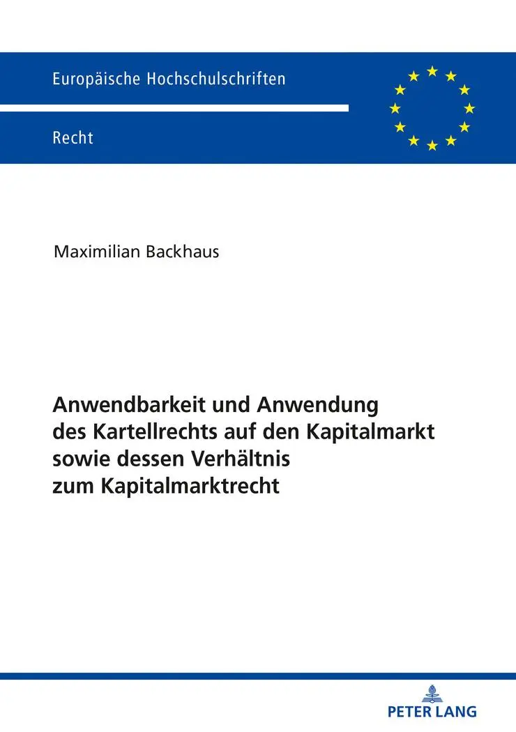Anwendbarkeit und Anwendung des Kartellrechts auf den Kapitalmarkt sowie dessen Verhältnis zum Kapitalmarktrecht (Europäische Hochschulschriften Recht, Band 6056)