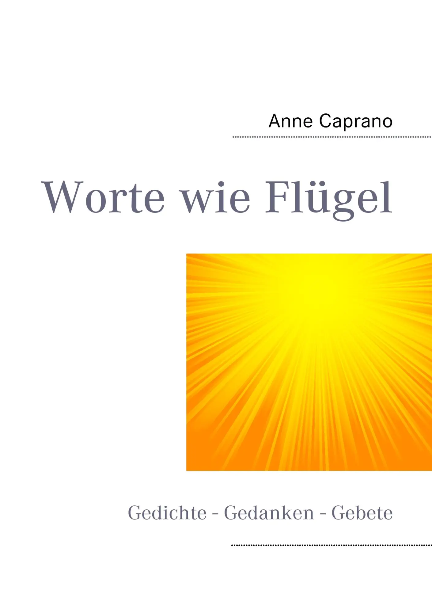 Cover: 9783842333413 | Worte wie Flügel | Gedichte - Gedanken - Gebete | Anne Caprano | Buch