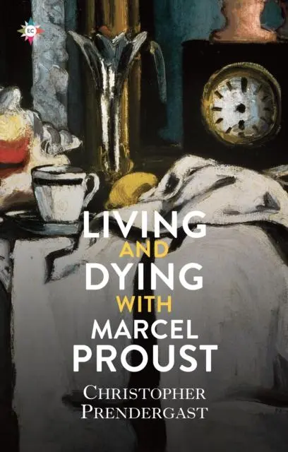 Cover: 9781787703513 | Living and Dying with Marcel Proust | Christopher Prendergast | Buch