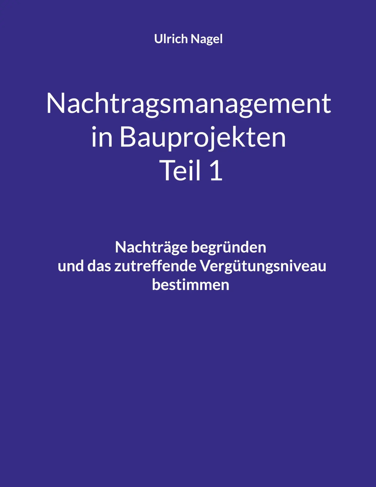 Cover: 9783696353513 | Nachtragsmanagement in Bauprojekten - Teil 1 | Ulrich Nagel | Buch