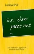 Cover: 9783844853513 | Ein Lehrer packt aus | Günther Wolf | Taschenbuch | Paperback | 140 S.