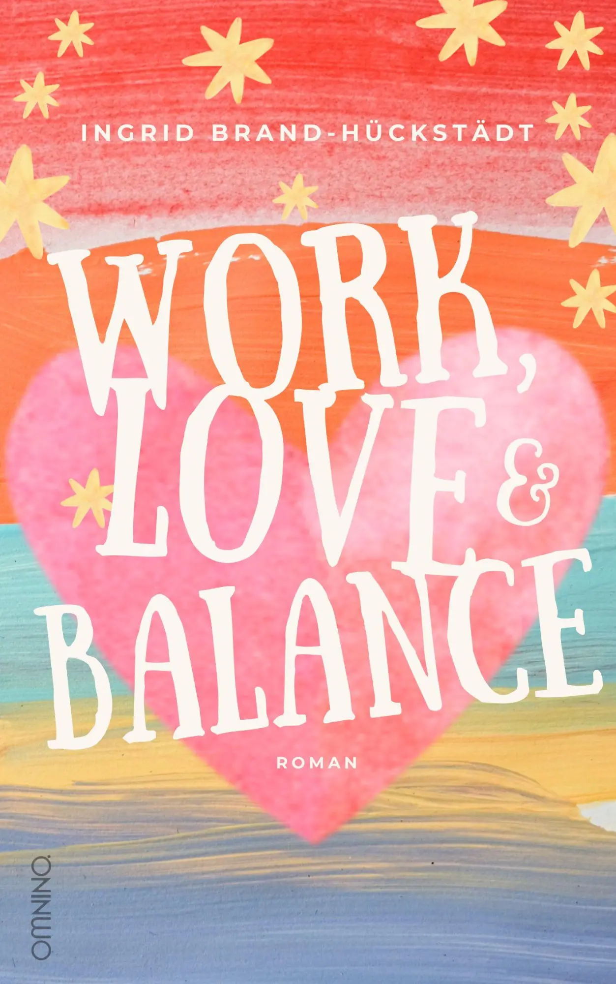 Cover: 9783958943513 | Work, Love &amp; Balance. Roman | Ingrid Brand-Hückstädt | Taschenbuch