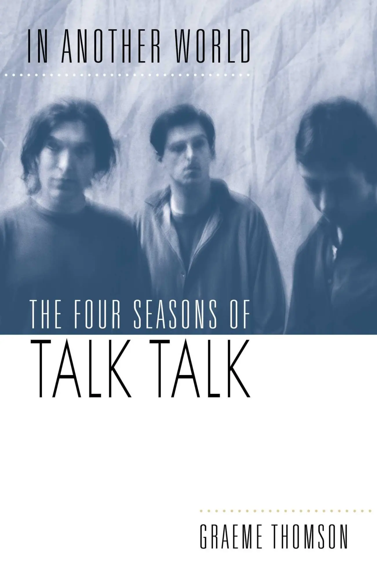 Cover: 9781917923613 | In Another World | The Four Seasons of Talk Talk | Graeme Thomson