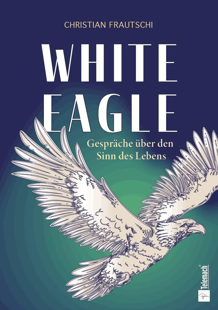 Cover: 9783986413613 | White Eagle | Gespräche über den Sinn des Lebens | Christian Frautschi