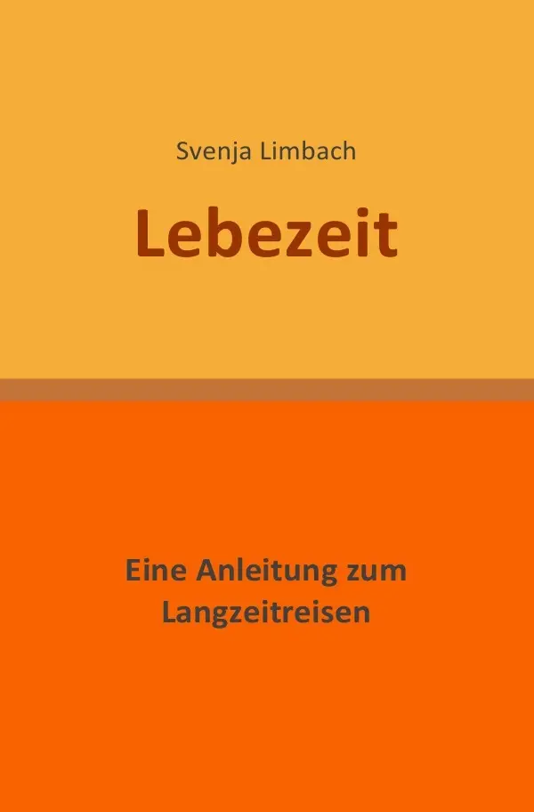 Cover: 9783844203813 | Lebezeit | Eine Anleitung zum Langzeitreisen | Svenja Limbach | Buch