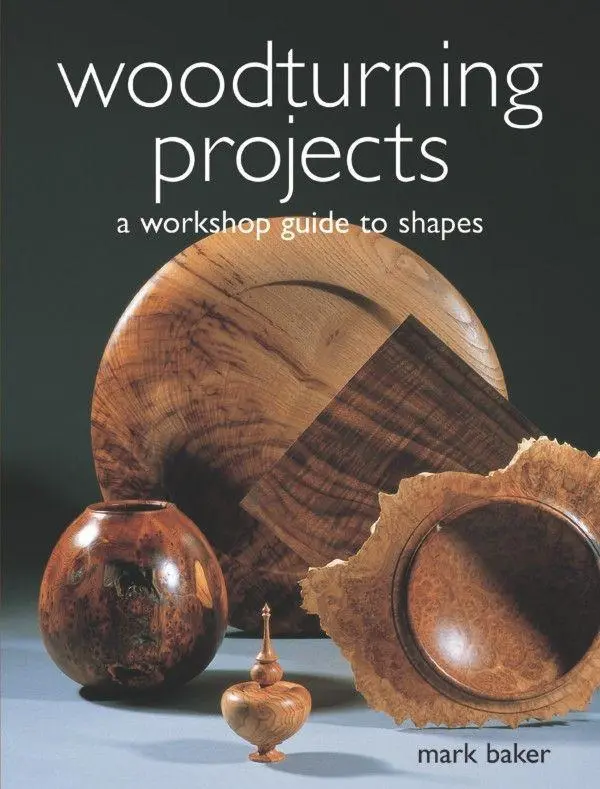 Cover: 9781861083913 | Woodturning Projects | A Workshop Guide to Shapes | Mark Baker | Buch