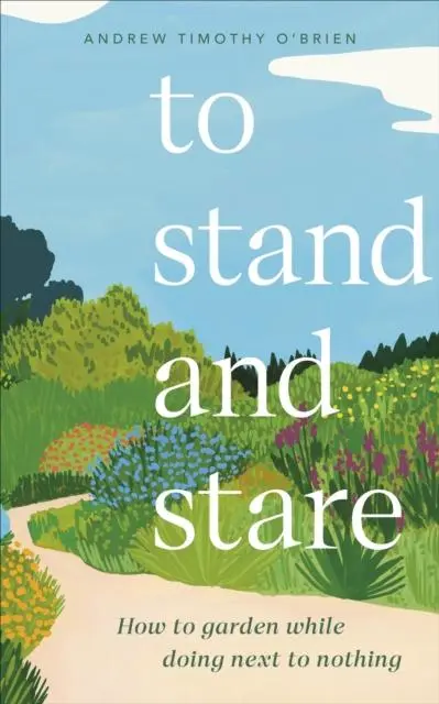 Cover: 9780241544013 | To Stand And Stare | How to Garden While Doing Next to Nothing | Buch