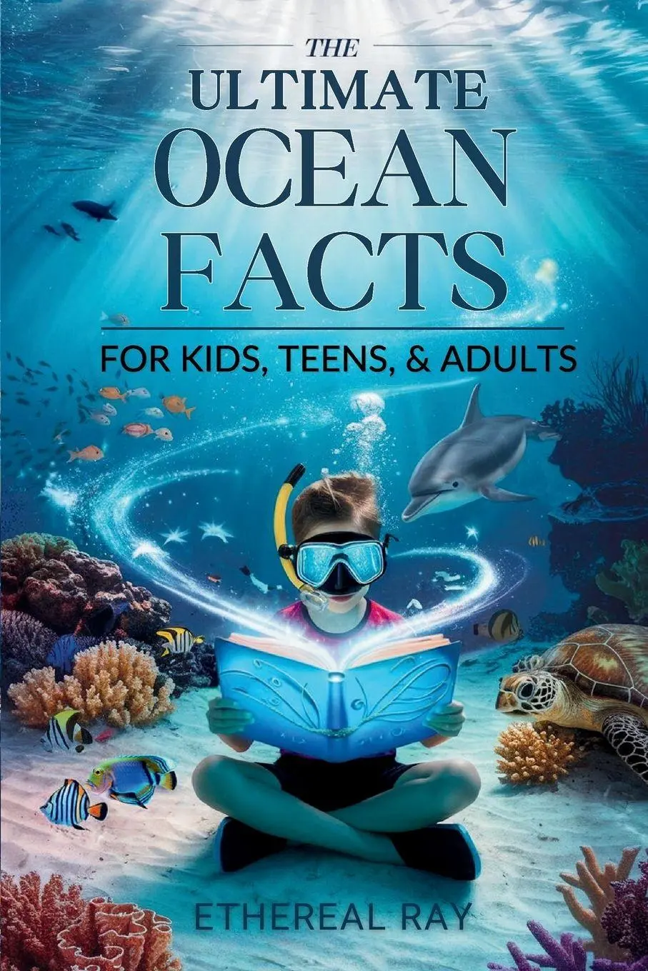 Cover: 9786210624113 | THE ULTIMATE Ocean Facts for Kids, Teens, &amp; Adults | Ethereal Ray