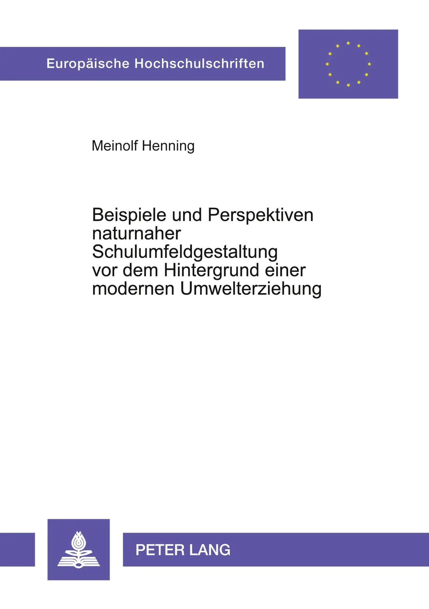 Beispiele und Perspektiven naturnaher Schulumfeldgestaltung vor dem Hintergrund einer modernen Umwelterziehung (Europäische Hochschulschriften - Reihe XI)