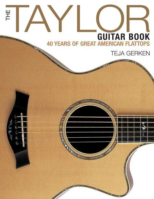 Cover: 9781480394513 | The Taylor Guitar Book | 40 Years of Great American Flattops | Gerken