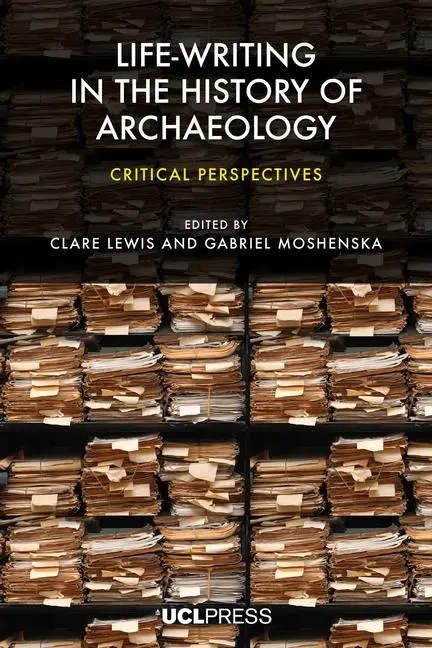Cover: 9781800084513 | Life-writing in the History of Archaeology | Critical Perspectives