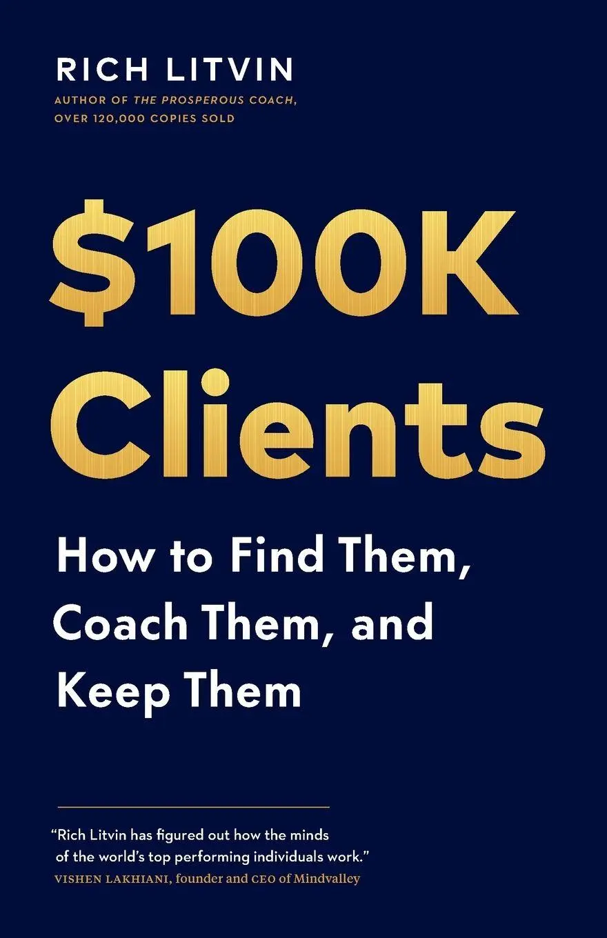 Cover: 9781774584613 | $100K Clients | How to Find Them, Coach Them, and Keep Them | Litvin