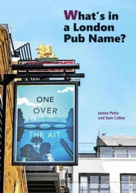 Cover: 9781854144713 | What's in a London Pub Name? | James Potts Sam Cullen | Taschenbuch