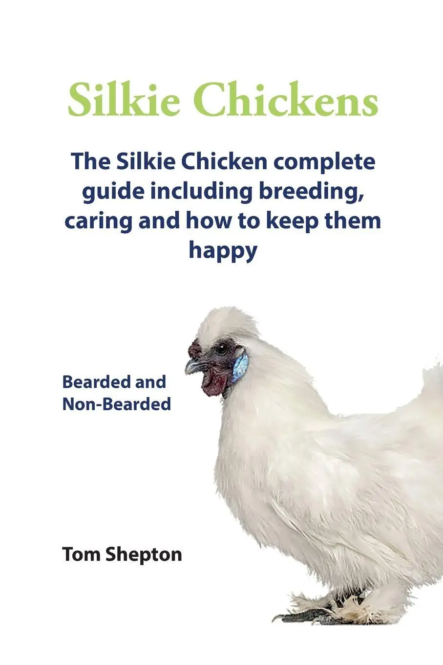 Cover: 9780992604813 | Silkie Chickens A Complete Guide To Caring And Breeding. | Tom Shepton