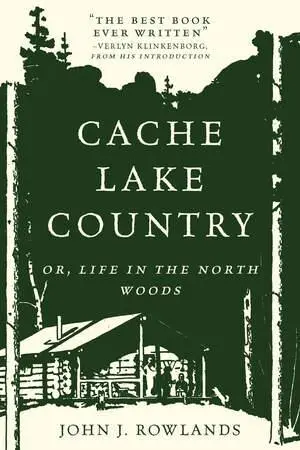 Cover: 9781581574913 | Cache Lake Country | Or, Life in the North Woods | John J Rowlands
