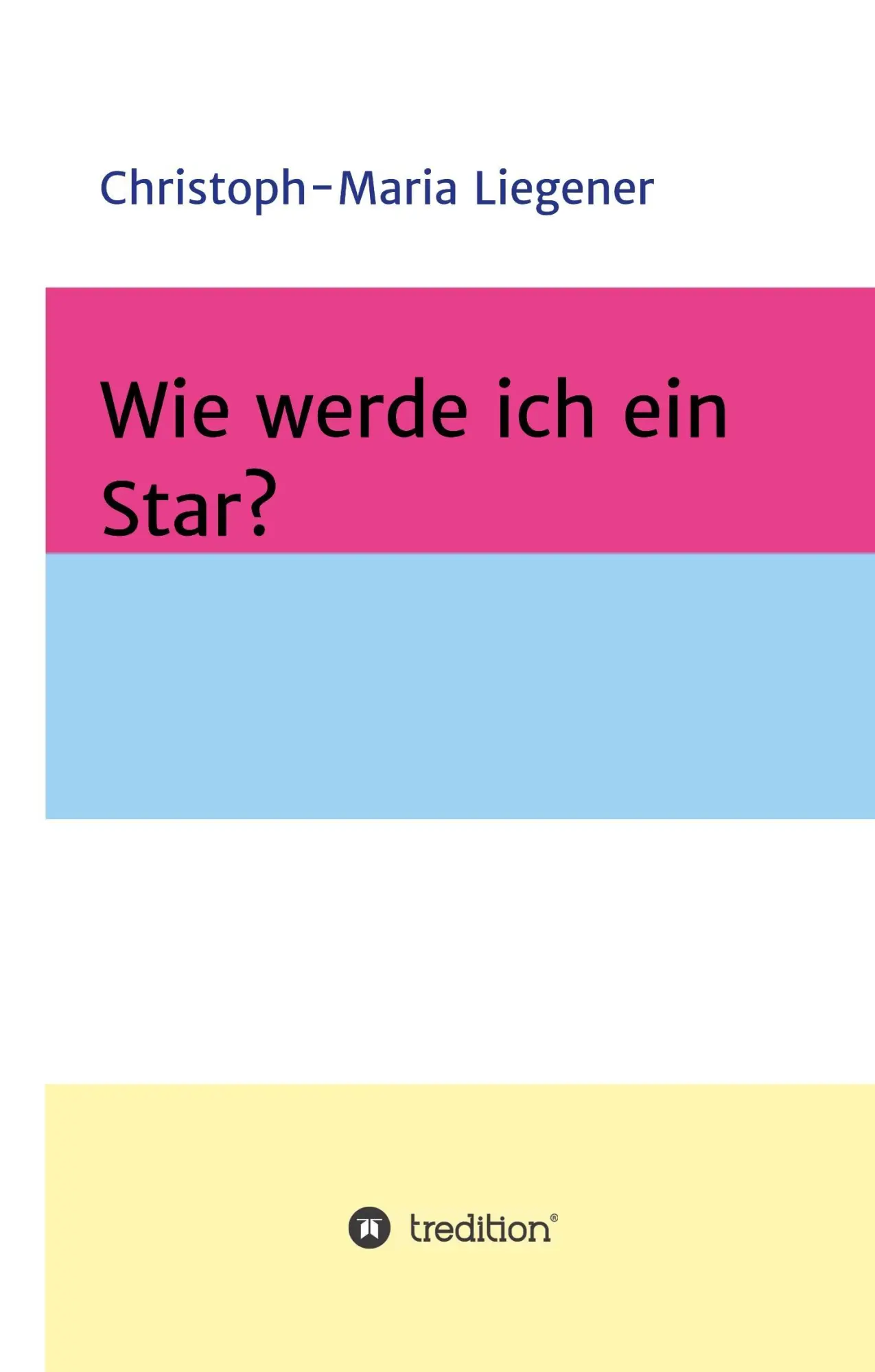 Cover: 9783746944913 | Wie werde ich ein Star? | Christoph-Maria Liegener | Buch | 108 S.