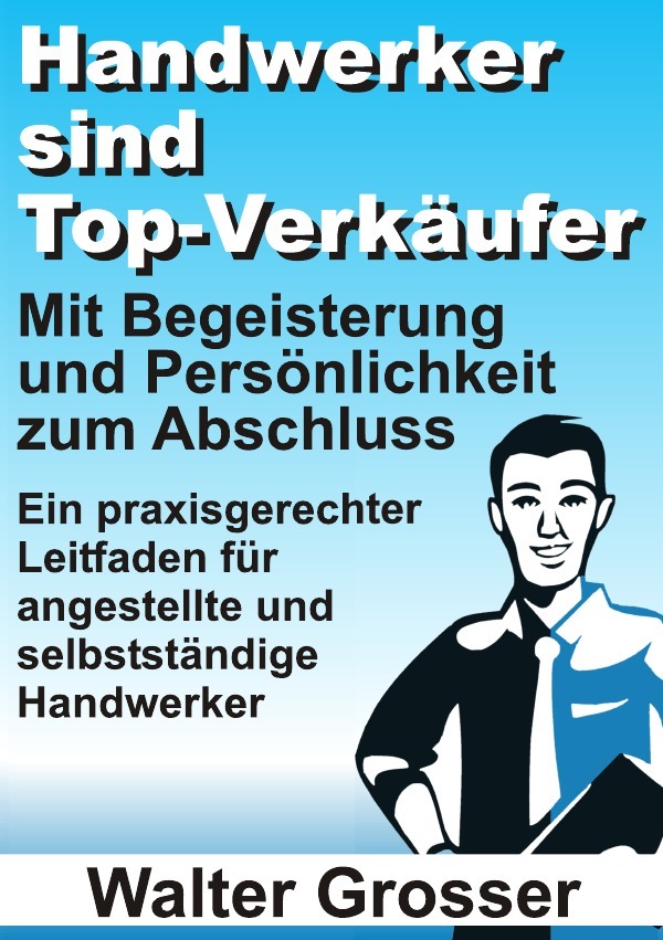 Cover: 9783844264913 | Handwerker sind Top-Verkäufer | Walter Grosser | Taschenbuch | 124 S.