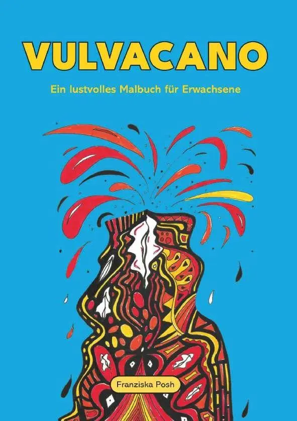 Cover: 9783991924913 | Vulvacano | Ein lustvolles Malbuch für Erwachsene | Franziska Posh