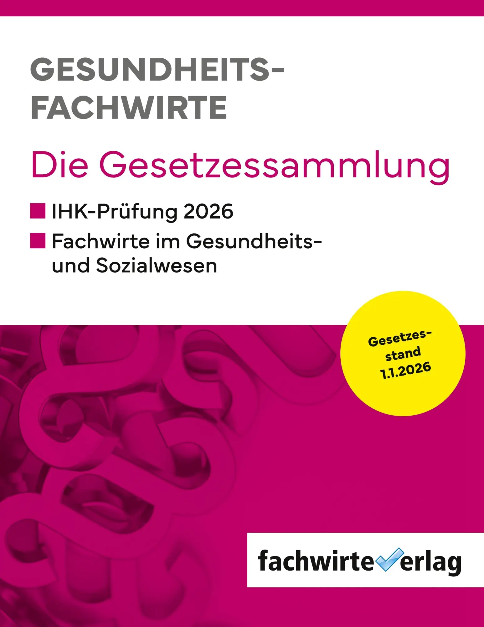 Gesundheitsfachwirte: Die Gesetzessammlung: Gesetzestexte für die IHK-Prüfung 2026