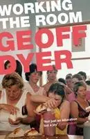 Cover: 9781782115113 | Working the Room | Essays and Reviews: 1999-2010 | Geoff Dyer | Buch