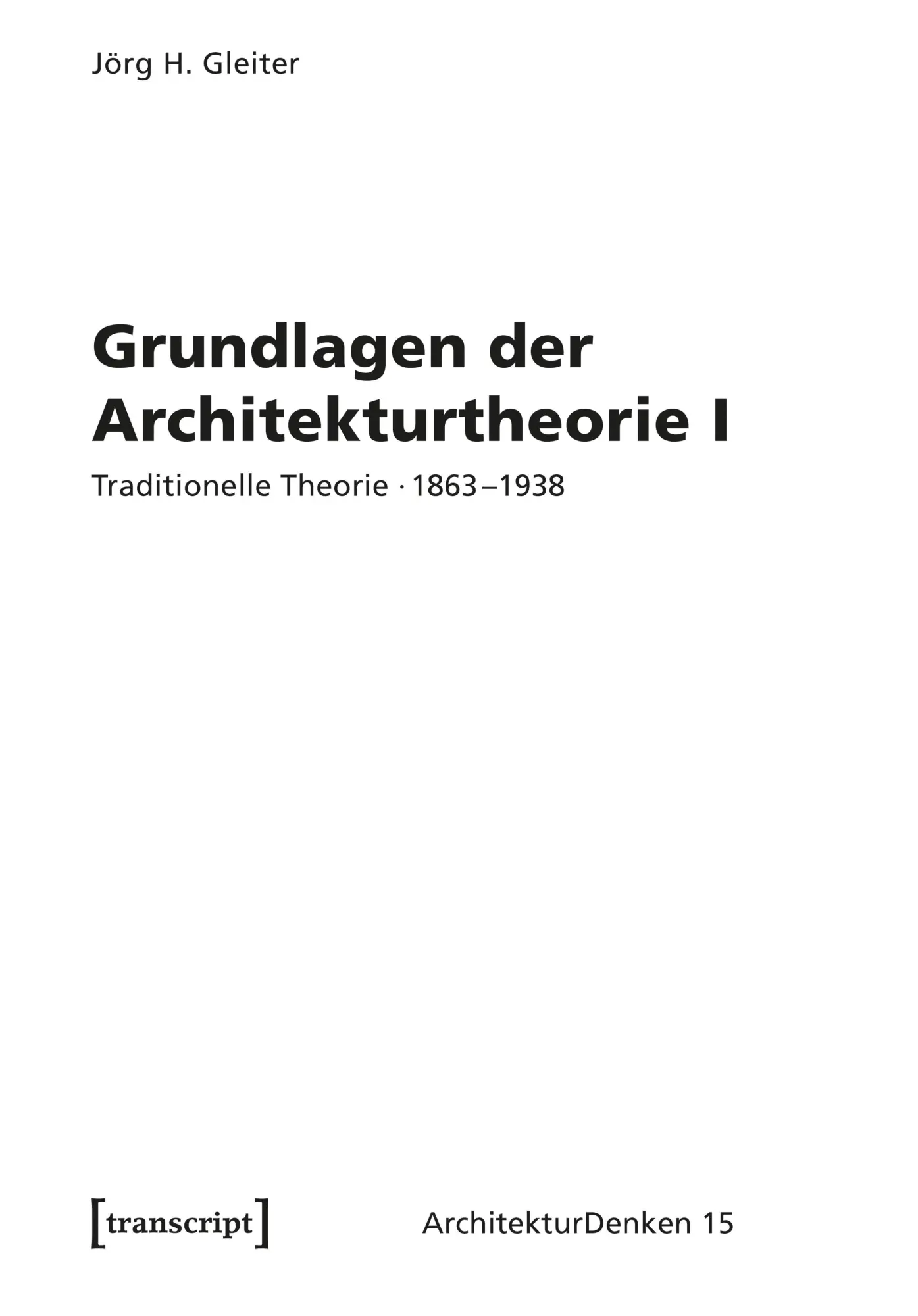 Cover: 9783837675313 | Grundlagen der Architekturtheorie I | Jörg H. Gleiter | Taschenbuch
