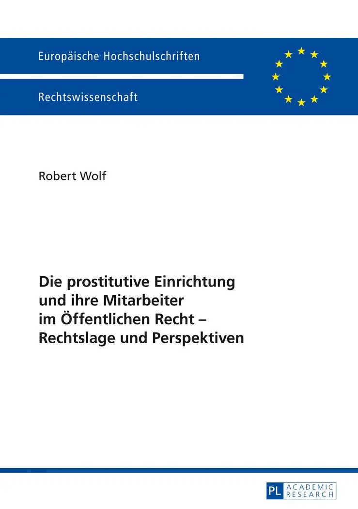 Die prostitutive Einrichtung und ihre Mitarbeiter im Öffentlichen Recht - Rechtslage und Perspektiven (Europäische Hochschulschriften / European ... / Publications Universitaires Européennes)