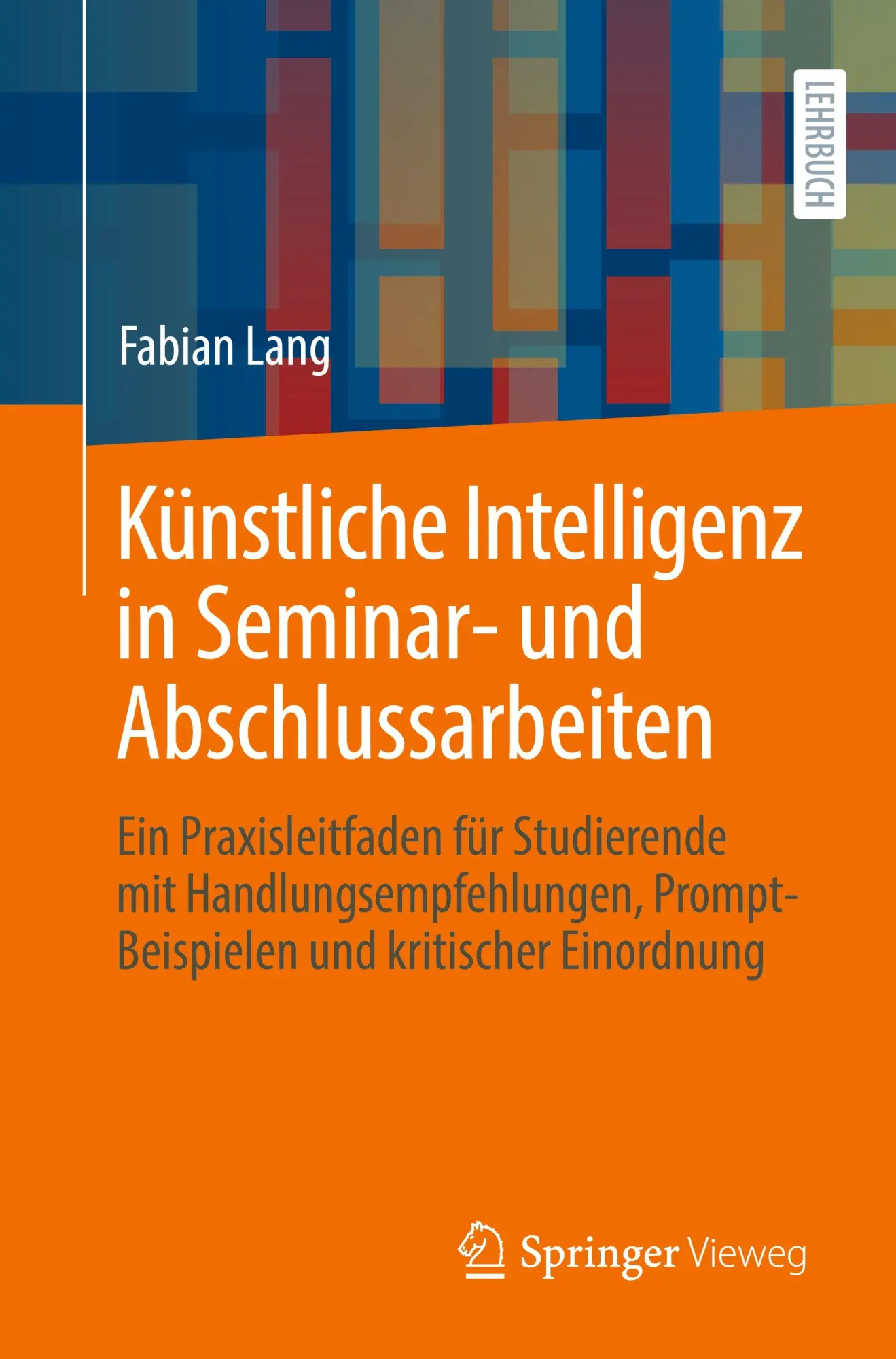 Cover: 9783662715413 | Künstliche Intelligenz in Seminar- und Abschlussarbeiten | Fabian Lang