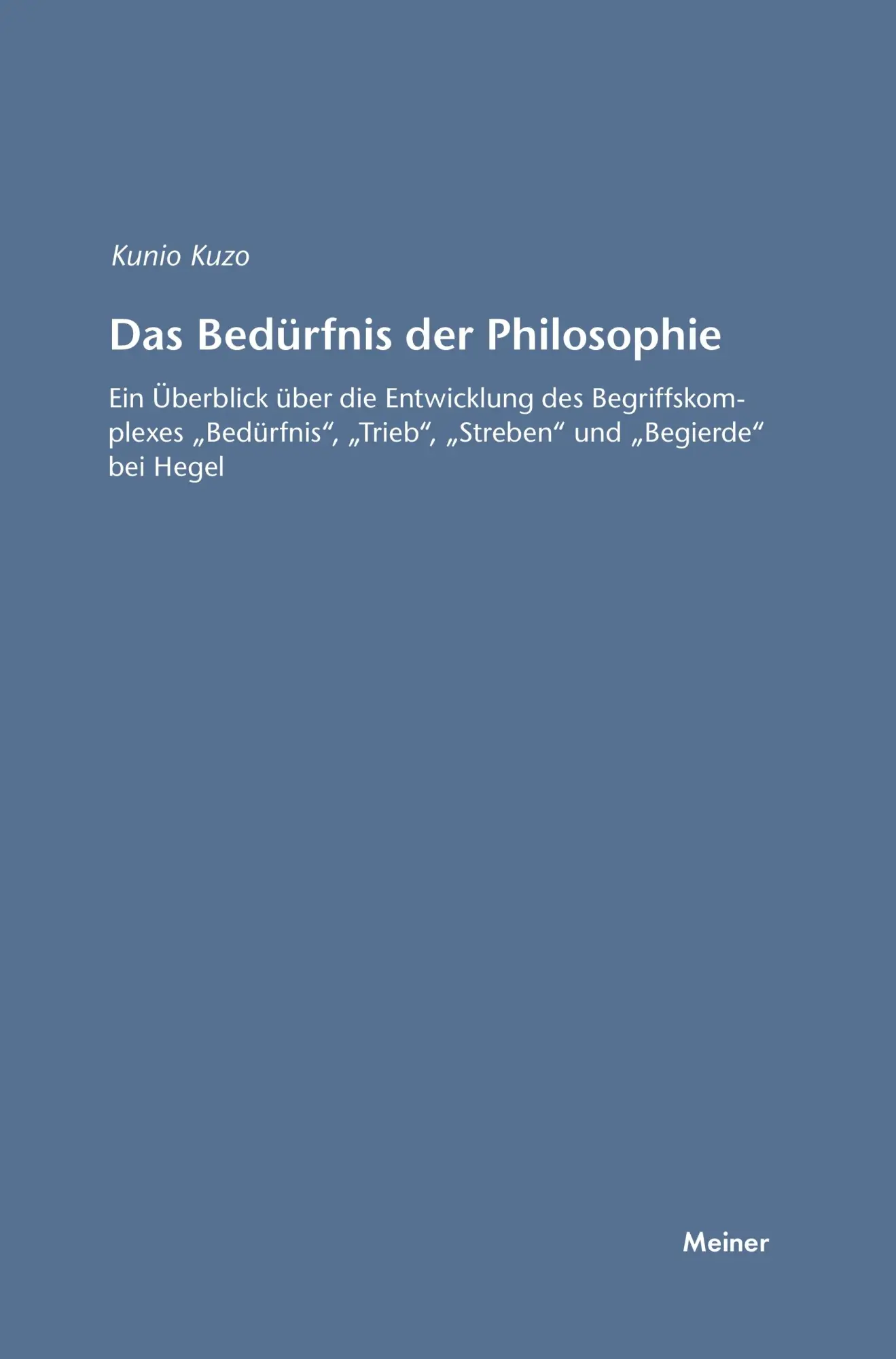Das Bedürfnis der Philosophie: Ein Überblick über die Entwicklung des Begriffskomplexes »Bedürfnis«, »Trieb«, »Streben« und »Begierde« bei Hegel (Hegel-Studien, Beihefte)