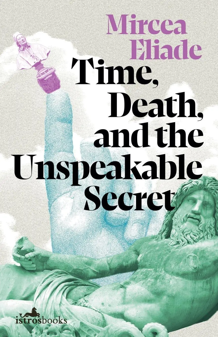 Cover: 9781912545513 | Time, Death, and the Unspeakable Secret | Mircea Eliade | Taschenbuch