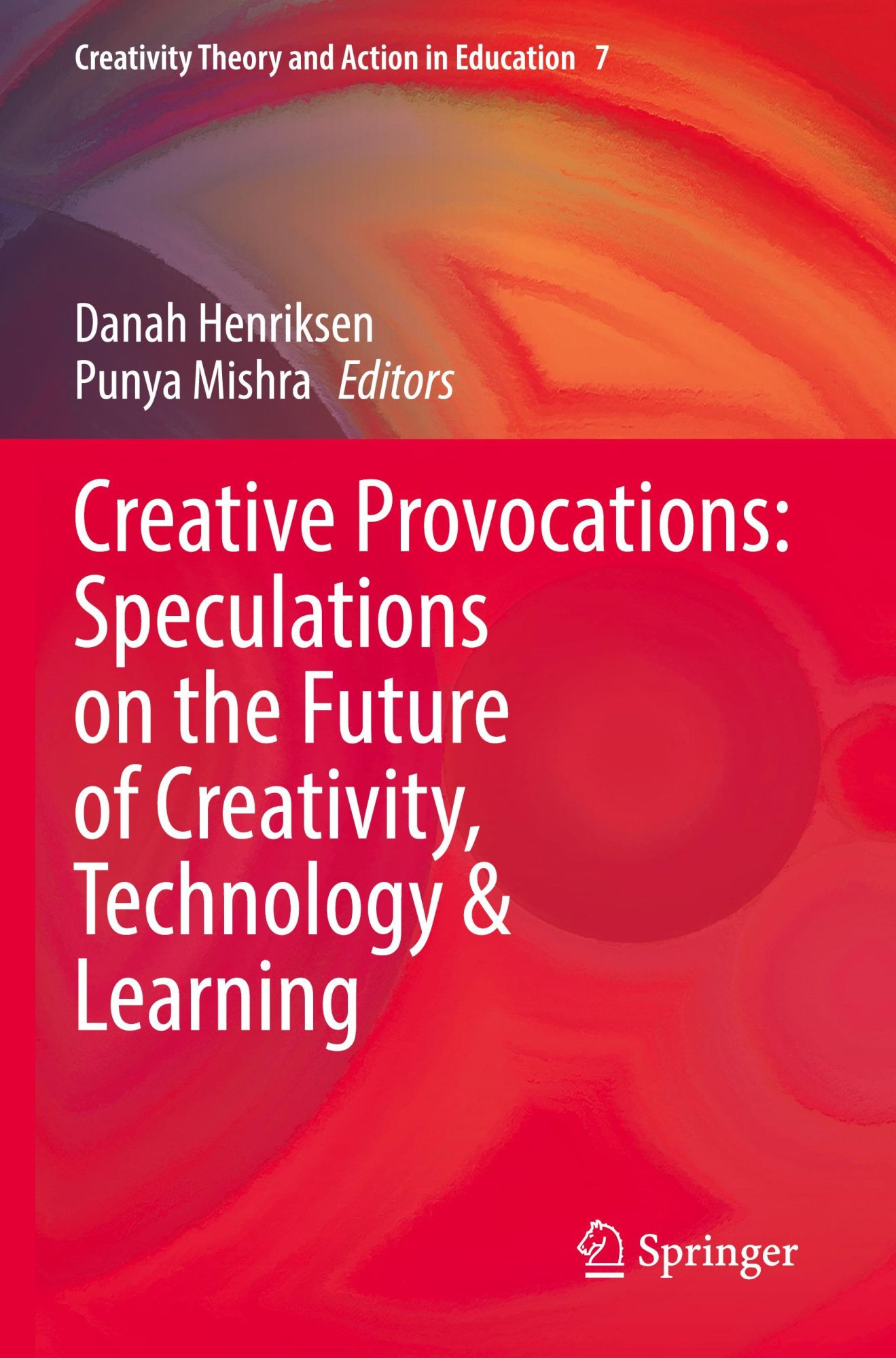 Creative Provocations: Speculations on the Future of Creativity, Technology & Learning (Creativity Theory and Action in Education, 7, Band 7)