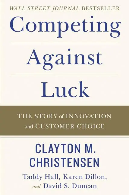 Cover: 9780062435613 | Competing Against Luck | The Story of Innovation and Customer Choice Cover: 9780062435613 | Competing Against Luck | The Story of Innovation and Customer Choice