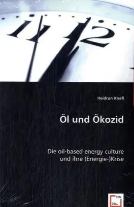 Cover: 9783639025613 | Öl und Ökozid. | Die oil-based energy cultureund ihre (Energie-)Krise