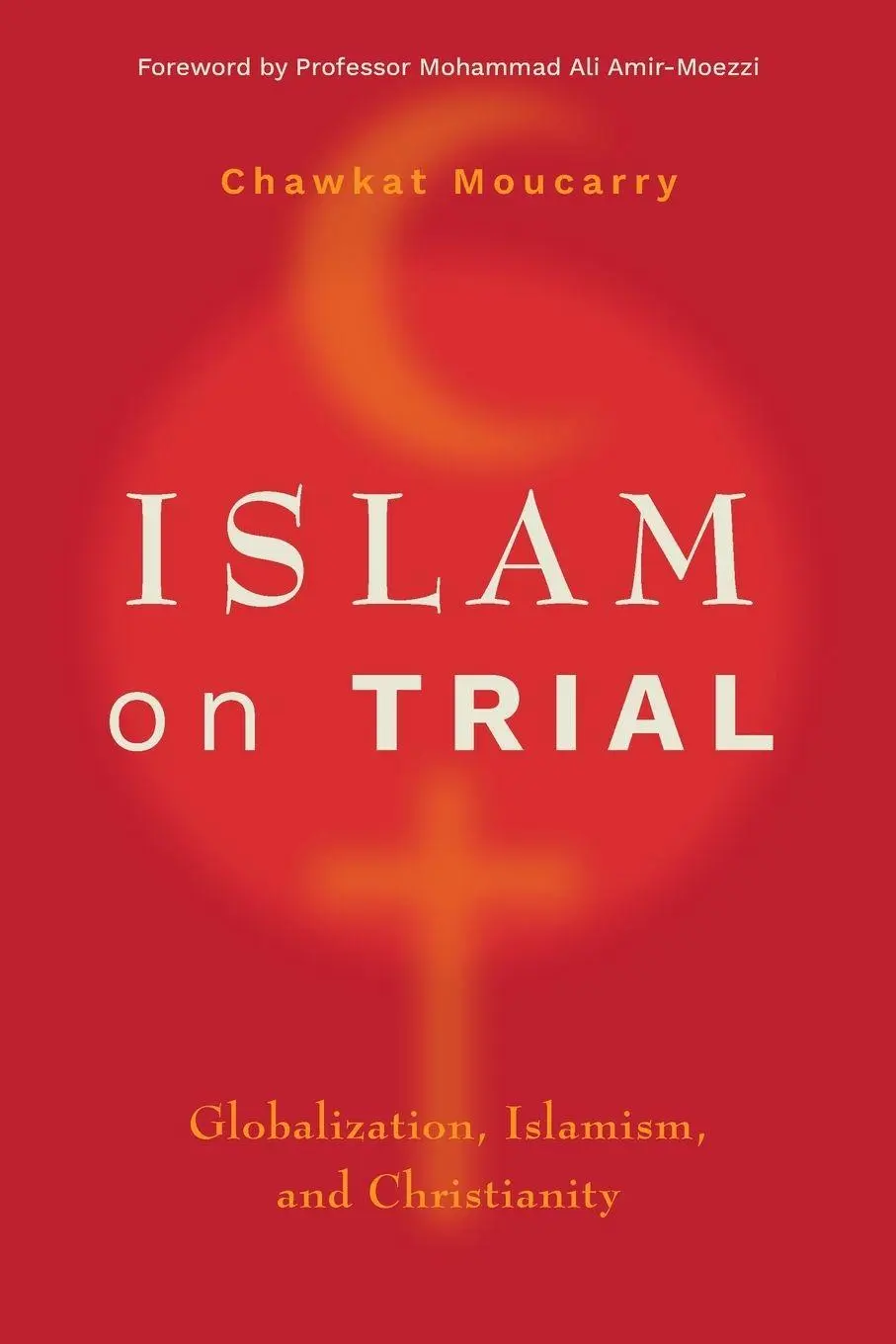 Cover: 9781839735813 | Islam on Trial | Globalization, Islamism, and Christianity | Moucarry