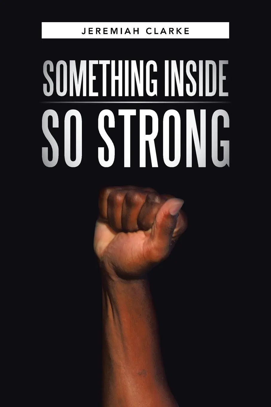 Cover: 9781490845913 | Something Inside So Strong | Jeremiah Clarke | Taschenbuch | Englisch