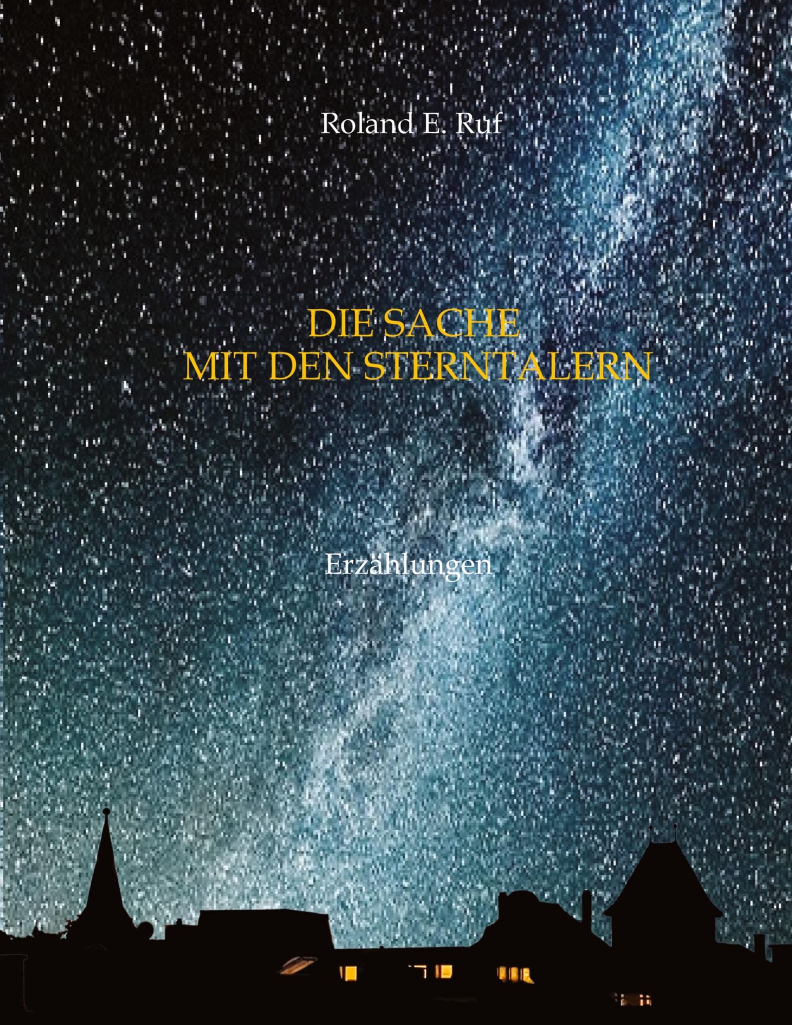 Cover: 9783384405913 | Die Sache mit den Sterntalern | Erzählungen | Roland E. Ruf | Buch
