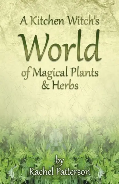 Cover: 9781782796213 | A Kitchen Witch's World of Magical Plants &amp; Herbs | Rachel Patterson