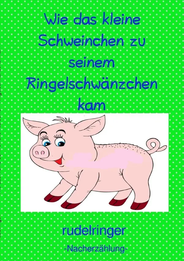 Cover: 9783750296213 | Wie das kleine Schweinchen zu seinem Ringelschwänzchen kam | Buch