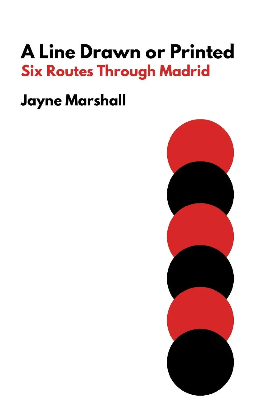 Cover: 9798999056313 | A Line Drawn or Printed | Six Routes Through Madrid | Jayne Marshall