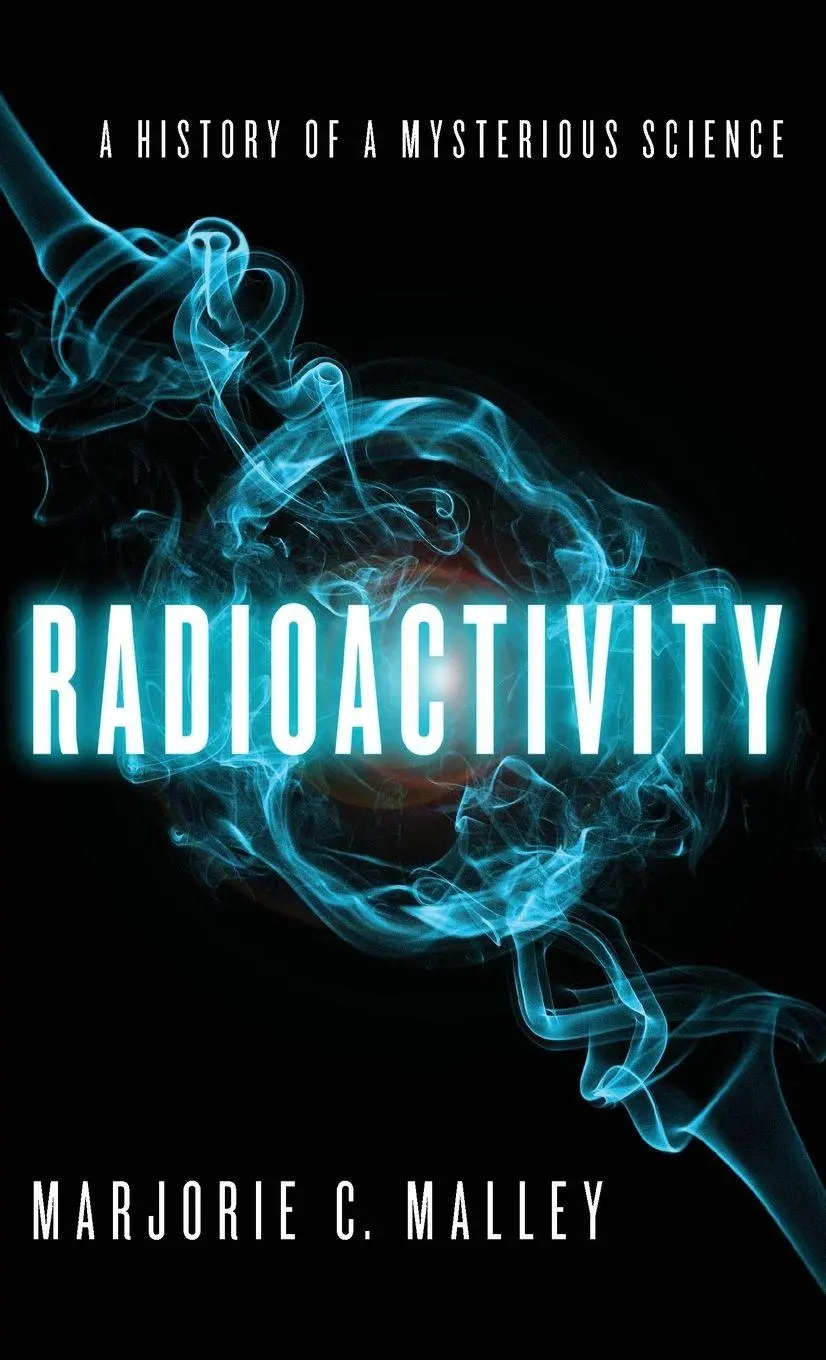 Cover: 9780199766413 | Radioactivity | A History of a Mysterious Science | Marjorie C Malley