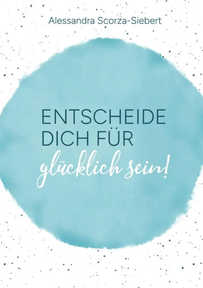 Cover: 9783347896413 | Entscheide Dich für glücklich sein | Glücks Journal | Scorza-Siebert