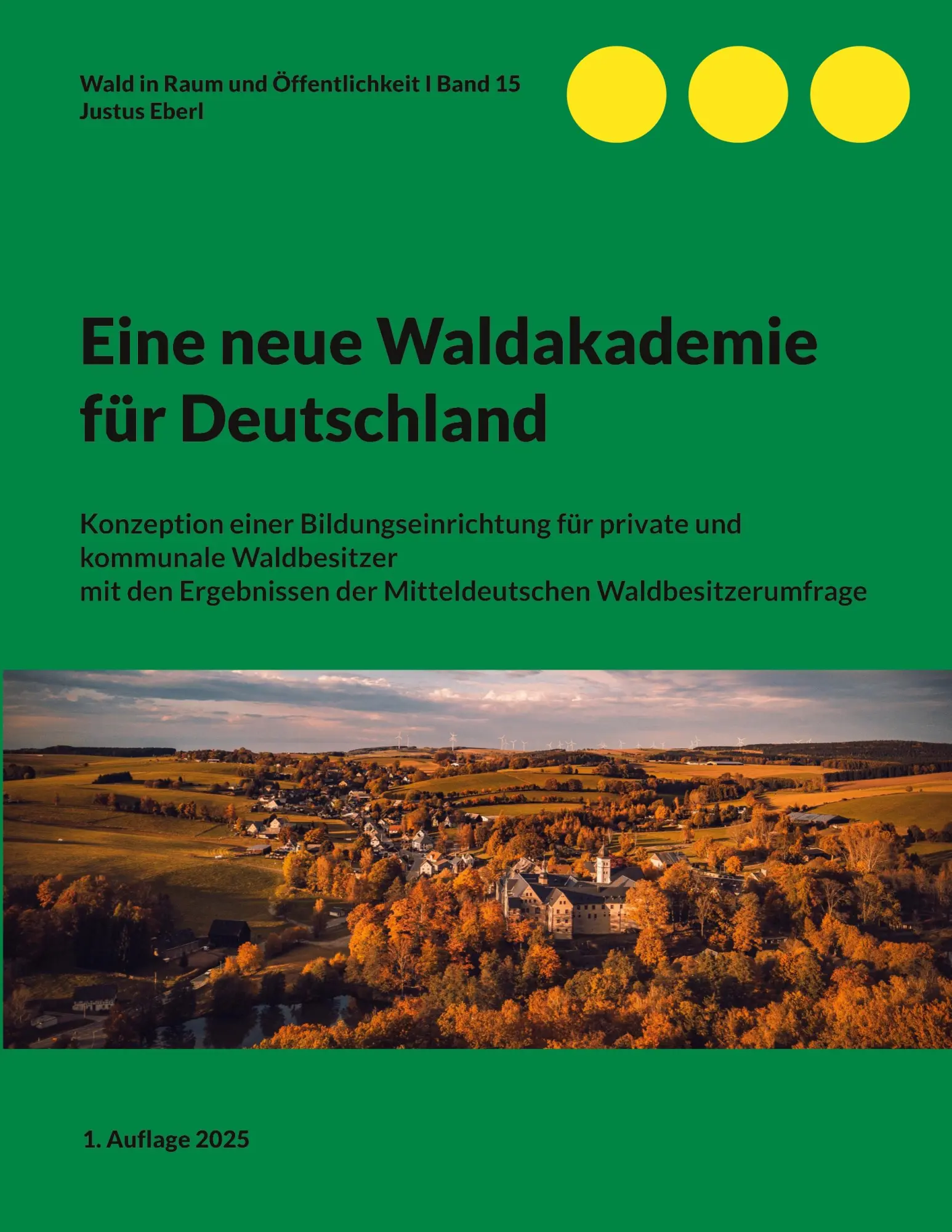 Cover: 9783769326413 | Eine neue Waldakademie für Deutschland | Justus Eberl | Taschenbuch