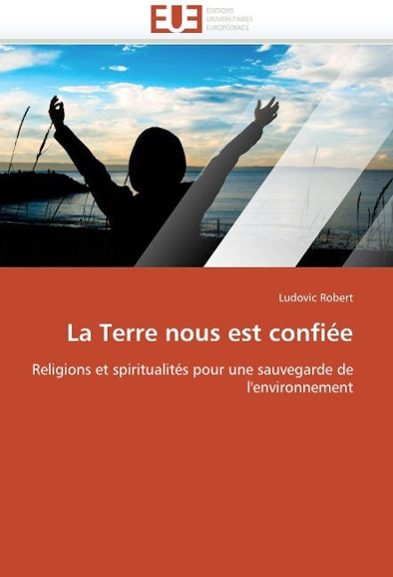 La Terre Nous Est Confiee | Robert Ludovic | Taschenbuch | Französisch | 2010 | ED UNIVERSITAIRES EUROPEENNES | EAN 9786131506413 - Robert Ludovic