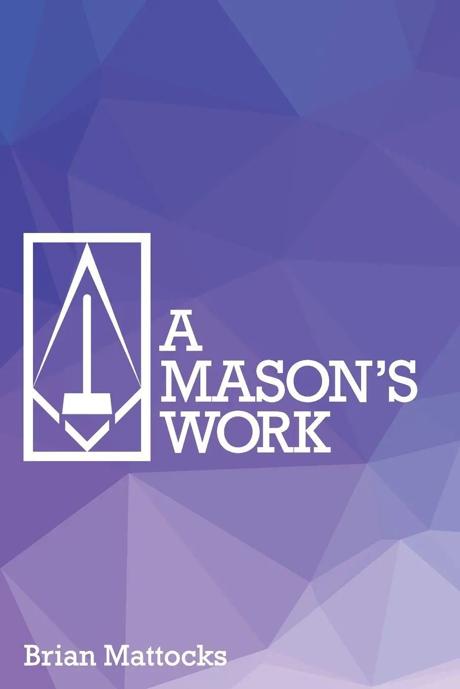 Cover: 9798994846513 | A Mason's Work | Brian T Mattocks | Taschenbuch | Englisch | 2026